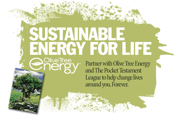 Partner with Olive Tree Energy and The Pocket Testament League to help change lives around you. Forever.